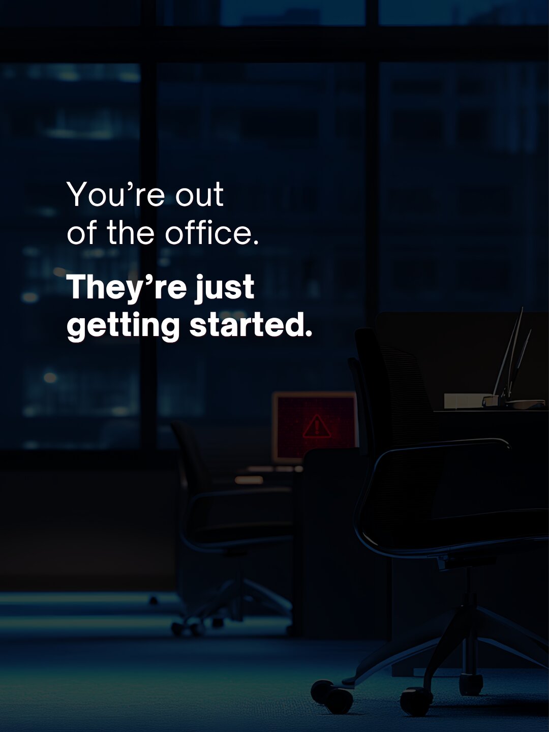 While You’re Out of Office, They’re Just Getting Started